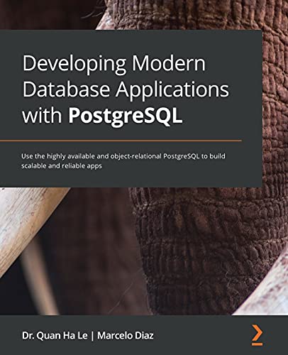 Developing Modern Database Applications with PostgreSQL: Use the highly available and object-relational PostgreSQL to build scalable and reliable apps von Packt Publishing