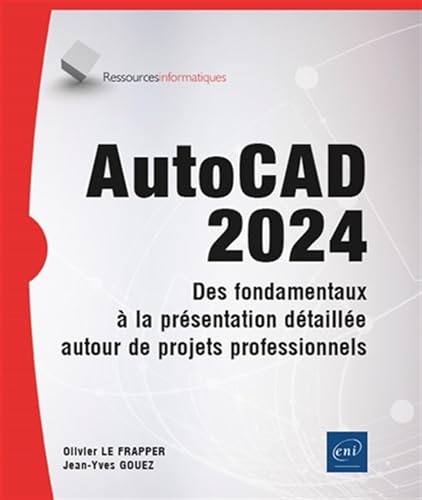 AutoCAD 2024 - Des fondamentaux à la présentation détaillée autour de projets professionnels von Editions ENI