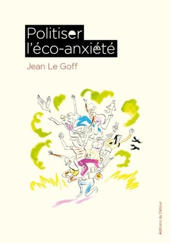 Politiser l'éco-anxiété: POLITISER L'ECO-ANXIETE Politiser l'éco-anxiété: POLITISER L'ECO-ANXIETE von ED DETOUR