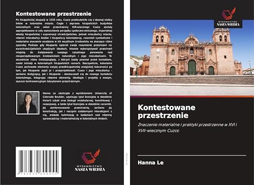 Kontestowane przestrzenie: Znaczenie materialne i praktyki przestrzenne w XVI i XVII-wiecznym Cuzco