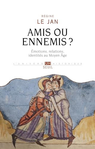 Amis ou ennemis ?: Émotions, relations, identités au Moyen Âge von SEUIL