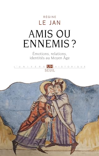 Amis ou ennemis ?: Émotions, relations, identités au Moyen Âge von SEUIL