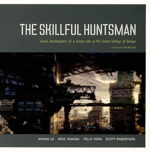 The Skillful Huntsman: Visual Development of a Grimm Tale at Art Center College of Design The Skillful Huntsman: Visual Development of a Grimm Tale at Art Center College of Design von Design Studio Press