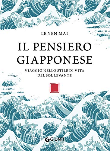 Il pensiero giapponese: Viaggio nello stile di vita del Sol Levante (Varia Ispirazione)