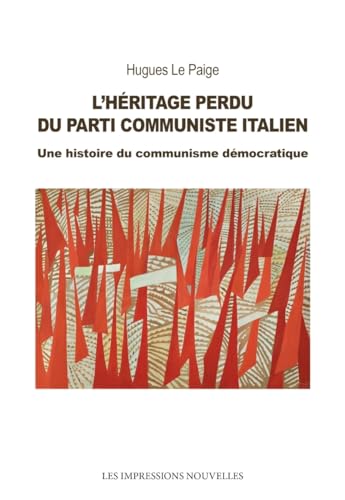 L’Héritage perdu du Parti Communiste Italien: Une histoire du communisme démocratique L’Héritage perdu du Parti Communiste Italien: Une histoire du communisme démocratique