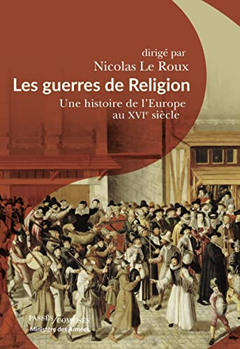 Les guerres de Religion: Une histoire de l'Europe au XVIe siècle