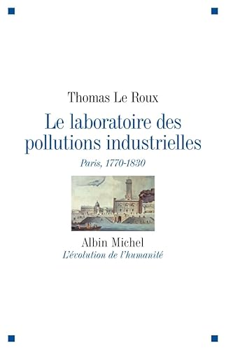 Le Laboratoire Des Pollutions Industrielles: Paris, 1770-1830 von Albin Michel