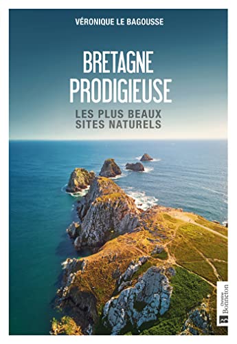 Bretagne prodigieuse: Les plus beaux sites naturels