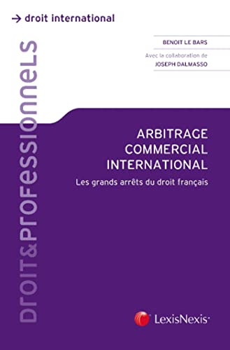 arbitrage commercial international: Les grands arrêts du droit français arbitrage commercial international: Les grands arrêts du droit français von LEXISNEXIS