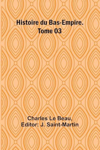 Histoire du Bas-Empire. Tome 03 von Alpha Edition