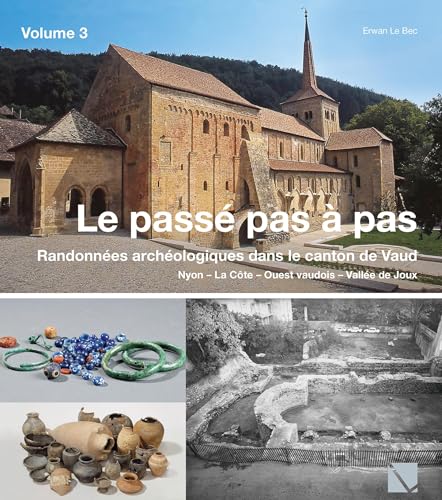 Le passé pas à pas: randonnées archéologiques dans le Canton de Vaud - Vol. 3 (Ausflug in die Vergangenheit)