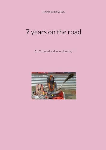 7 years on the road: An Outward and Inner Journey von BoD – Books on Demand – Frankreich
