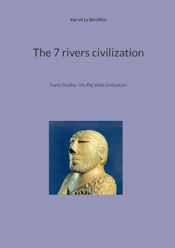 The 7 rivers civilization: Sapta Sindhu : the Rig Veda civilization von BoD – Books on Demand – Frankreich