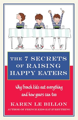The 7 Secrets of Raising Happy Eaters: Why French kids eat everything and how yours can too! von Piatkus