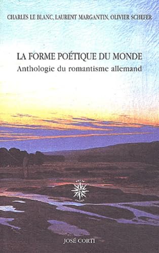 La forme poétique du monde: Anthologie du romantisme allemand
