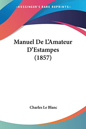 Manuel De L'Amateur D'Estampes (1857) von Kessinger Publishing