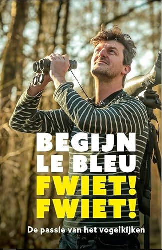 Fwiet! Fwiet!: de passie van het vogelkijken