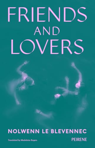 Friends and Lovers Friends and Lovers von Peirene Press