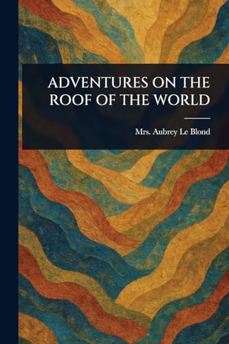 Adventures on the Roof of the World von Anson Street Press
