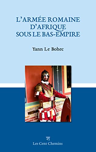 L'armée romaine d'Afrique sous le Bas-Empire von Les Cent Chemins