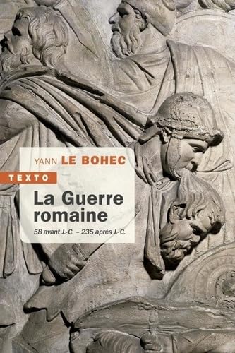 La guerre romaine: 58 avant J.-C. - 235 après J.-C.