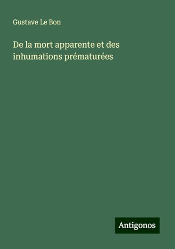De la mort apparente et des inhumations prématurées De la mort apparente et des inhumations prématurées von Antigonos Verlag