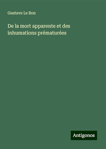 De la mort apparente et des inhumations prématurées De la mort apparente et des inhumations prématurées von Antigonos Verlag