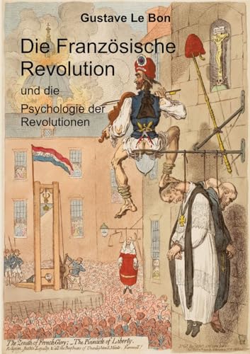 Die Französische Revolution und die Psychologie der Revolutionen Die Französische Revolution und die Psychologie der Revolutionen