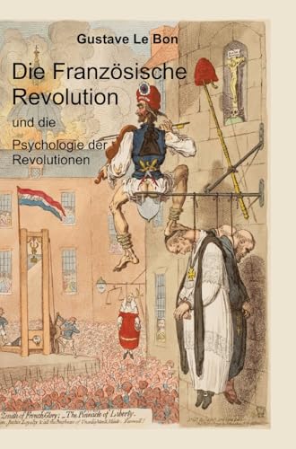 Die Französische Revolution und die Psychologie der Revolutionen Die Französische Revolution und die Psychologie der Revolutionen