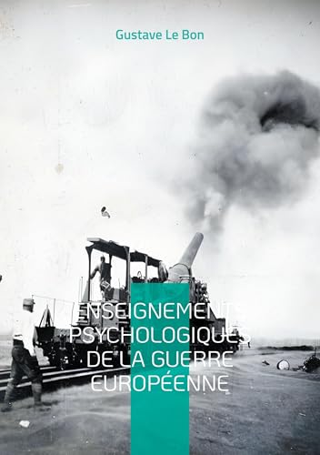 Enseignements psychologiques de la guerre européenne: Une analyse pionnière des mécanismes psychologiques et sociaux de la Grande Guerre von BoD – Books on Demand – Frankreich