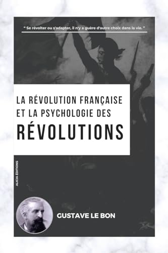 La Révolution française et la psychologie des Révolutions von Alicia Editions
