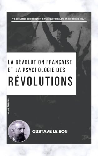 La Révolution française et la psychologie des Révolutions von Alicia Editions