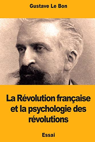 La Révolution française et la psychologie des révolutions von Createspace Independent Publishing Platform