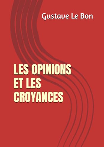 Les opinions et les croyances (Gustave Le Bon) von Independently published