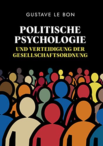 Politische Psychologie und Verteidigung der Gesellschaftsordnung: Eine zeitlose engagierte Analyse der Torheit der Regierenden von tredition