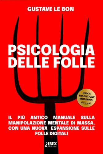 Psicologia delle Folle: il più antico manuale sulla manipolazione mentale di massa, con una nuova espansione sulle folle digitali (Manipolazione e Propaganda, Band 1) von Independently published