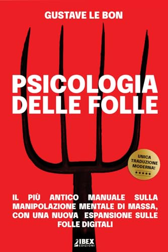 Psicologia delle Folle: il più antico manuale sulla manipolazione mentale di massa, con una nuova espansione sulle folle digitali (Manipolazione e Propaganda, Band 1) von Independently published