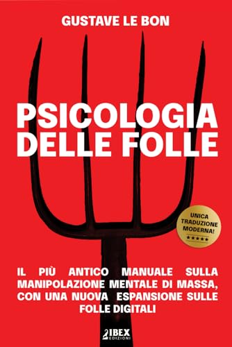 Psicologia delle Folle: il più antico manuale sulla manipolazione mentale di massa, con una nuova espansione sulle folle digitali (Manipolazione e Propaganda, Band 1)