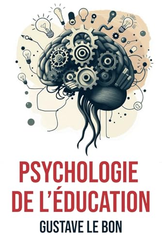 Psychologie de l’Éducation: Édition Originale et Complète | Annotée d'une biographie de Gustave Le Bon Psychologie de l’Éducation: Édition Originale et Complète | Annotée d'une biographie de Gustave Le Bon von Independently published