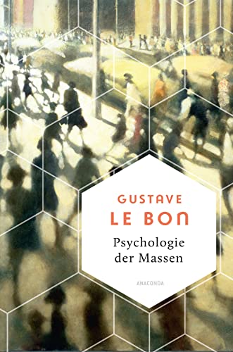 Psychologie der Massen. Das Grundlagenwerk vom Begründer der Massenpsychologie (Weisheit der Welt, Band 19) von Anaconda Verlag