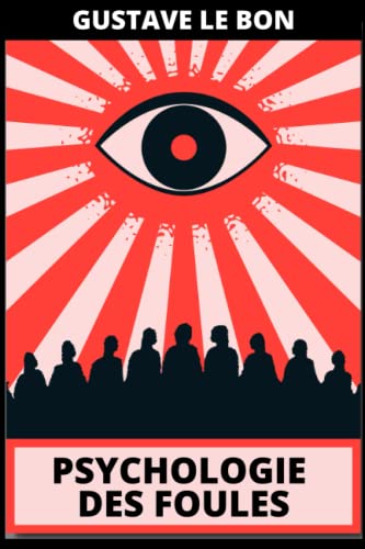 Psychologie des foules: L'influence et manipulation d'une foule sur notre comportement Psychologie des foules: L'influence et manipulation d'une foule sur notre comportement von Independently published
