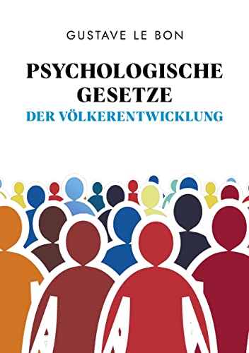 Psychologische Gesetze der Völkerentwicklung: Gesellschaftliche Entwicklungen und Zustände unabhängig analysiert Psychologische Gesetze der Völkerentwicklung: Gesellschaftliche Entwicklungen und Zustände unabhängig analysiert von tredition