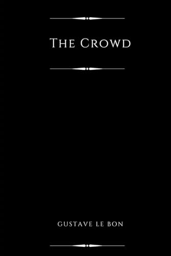 The Crowd (Annotated): A Study of the Popular Mind