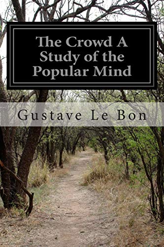 The Crowd A Study of the Popular Mind The Crowd A Study of the Popular Mind von CREATESPACE