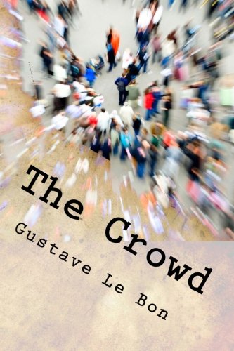 The Crowd: A Study of the Popular Mind The Crowd: A Study of the Popular Mind von CreateSpace Independent Publishing Platform