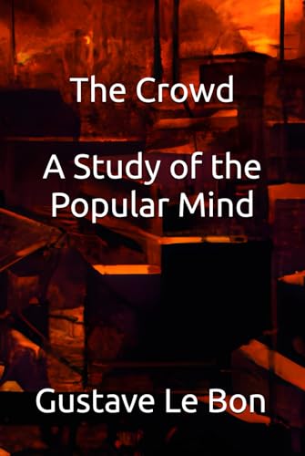 The Crowd: A Study of the Popular Mind The Crowd: A Study of the Popular Mind von Independently published