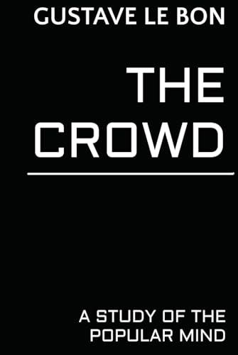 The Crowd: A Study of the Popular Mind The Crowd: A Study of the Popular Mind von Independently published