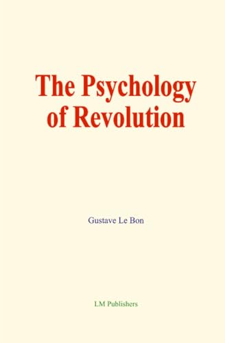 The Psychology of Revolution von LM Publishers