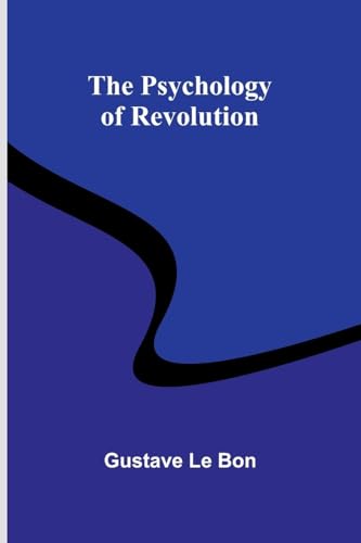 The Psychology of Revolution The Psychology of Revolution von Alpha Edition