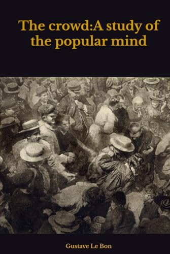 The crowd: A study of the popular mind The crowd: A study of the popular mind von Independently published